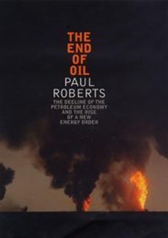 The End of Oil. The Decline of the Petroleum Economy and the Rise of a New Energy Order
