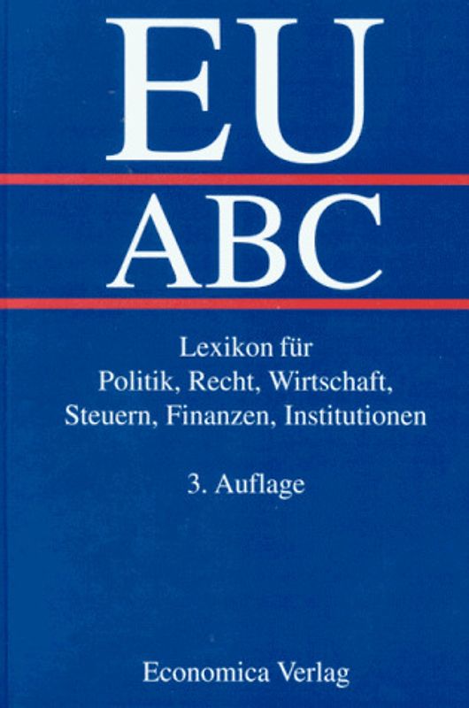 EU-ABC. Lexikon für Politik, Recht, Wirtschaft, Steuern, Finanzen, Institutionen