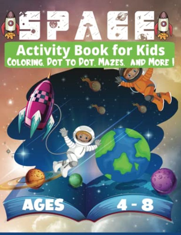 space activity book for kids 4-8: 120 Activity Including: Coloring, How to Draw, Dot to dot, Mazes, Matchs