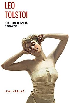 Leo Tolstoi: Die Kreutzersonate. Vollständige Neuausgabe