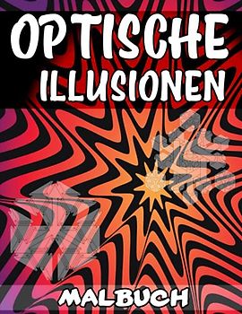 Optische Illusionen Malbuch: Ein Cooles Malbuch für Erwachsene und Kinder, 50 Erstaunliche Illustrationen, Optische Täuschungen