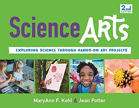 Science Arts: Exploring Science Through Hands-On Art Projects: Exploring Science Through Hands-On Art Projectsvolume 8 (Bright Ideas for Learning)