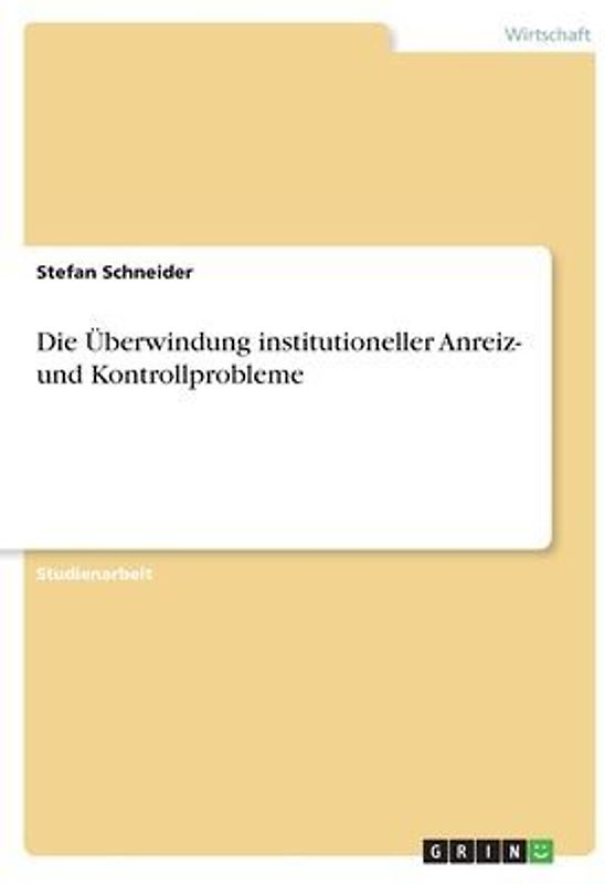 Die Überwindung institutioneller Anreiz- und Kontrollprobleme