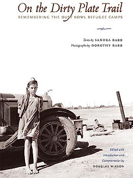 On the Dirty Plate Trail: Remembering the Dust Bowl Refugee Camps (Harry Ransom Humanities Research Center Imprint)