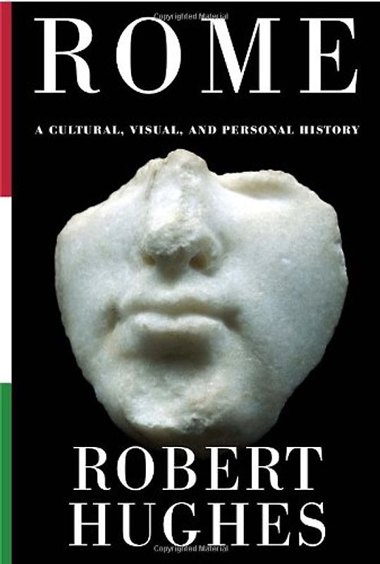 Rome: A Cultural, Visual, and Personal History - Hughes, Robert