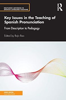 Key Issues in the Teaching of Spanish Pronunciation: From Description to Pedagogy (Routledge Advances in Spanish Language Teaching)
