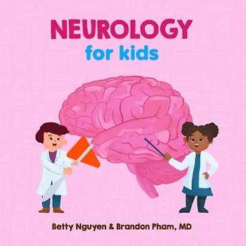 Neurology for Kids: A Fun Picture Book About the Nervous System for Children (Gift for Kids, Teachers, and Medical Students) (Medical School for Kids, Band 3)
