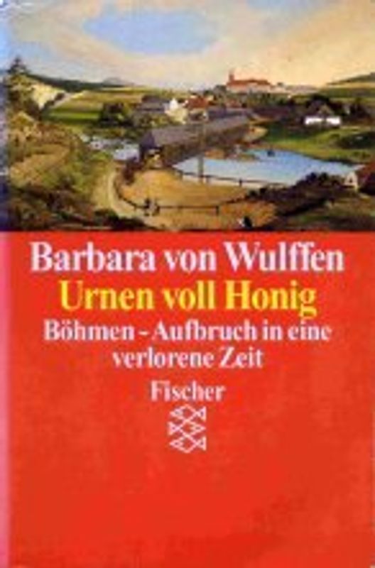 Urnen voll Honig. Böhmen - Aufbruch in eine verlorene Zeit