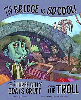 Listen, My Bridge Is So Cool!: The Story of the Three Billy Goats Gruff As Told by the Troll (The Other Side of the Story)