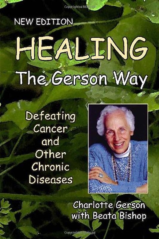 Healing the Gerson Way: Defeating Cancer and Other Chronic Diseases