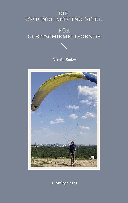 Die Groundhandling Fibel für Gleitschirmfliegende