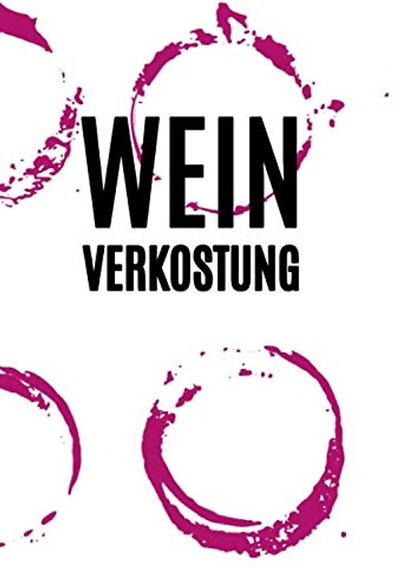 Wein Verkostung: Tasting Buch mit 100 Seiten und Platz für 50 Weine. 63 Geschmacksarmomen, Fehlgerüche uvm.