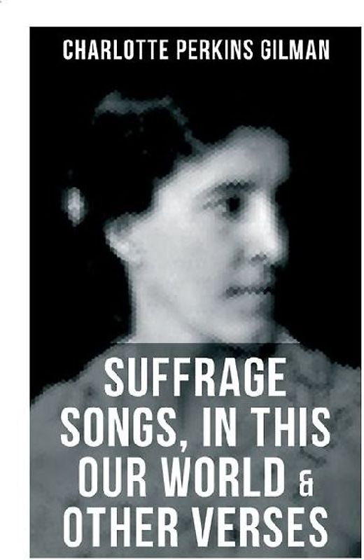 Suffrage Songs, in This Our World & Other Verses
