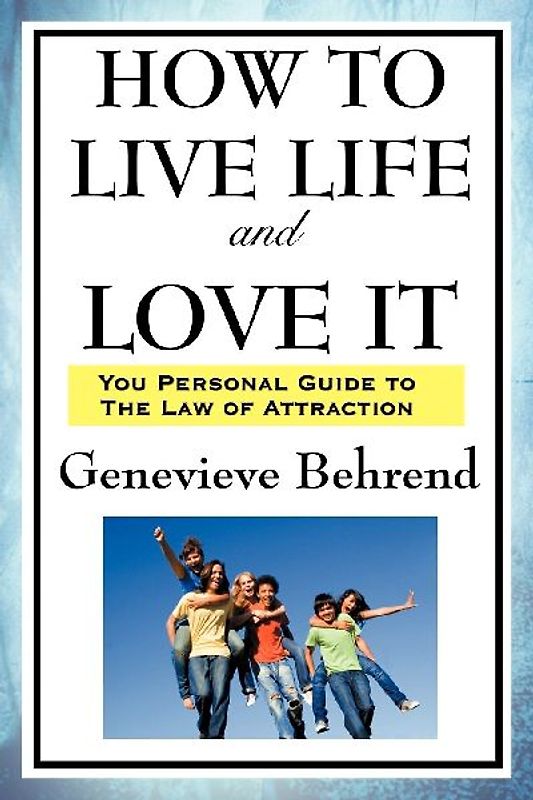 How to Live Life and Love It