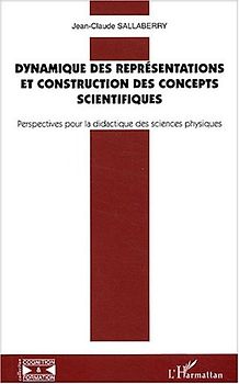 Dynamique des représentations et constructions des concepts scientifiques : Perspectives pour la didactique des sciences physiques - Sallaberry, Jean-Claude