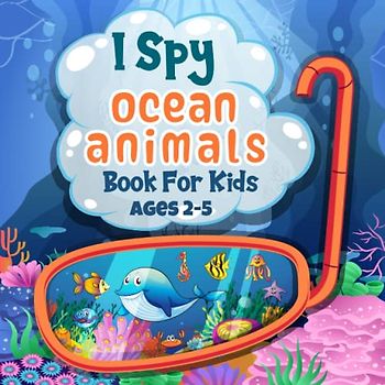 I Spy Ocean Animals Book For Kids Ages 2-5: A Fun Ocean Animals I spy Game Activity Picture Book, Interactive Marine Life Book For Toddlers | Cute ... Toys Ages 2-5 (Awesome Stocking Stuffer)