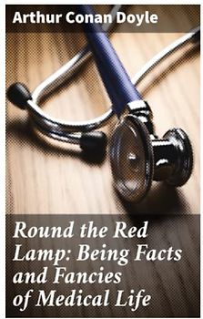 Round the Red Lamp: Being Facts and Fancies of Medical Life