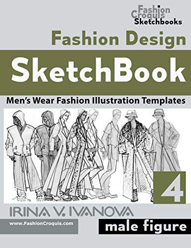 Fashion Design Sketchbook 4: Men’s Wear Fashion Illustration Templates. Male figure. (Fashion Croquis Sketch Books)