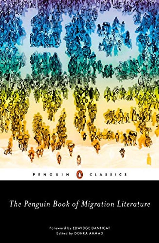 The Penguin Book of Migration Literature: Departures, Arrivals, Generations, Returns