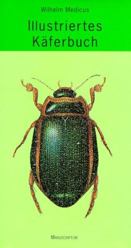 Ilustriertes Käferbuch. Anleitung zur Kenntnis der Käfer nebst Anweisung zur Anlage von Sammlungen