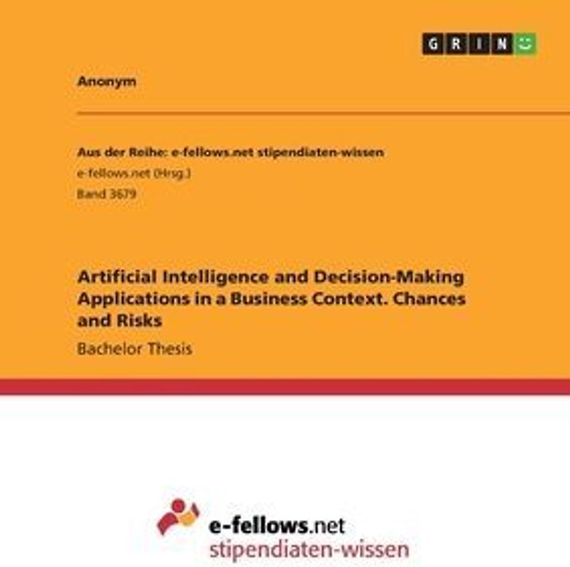 Artificial Intelligence and Decision-Making Applications in a Business Context. Chances and Risks