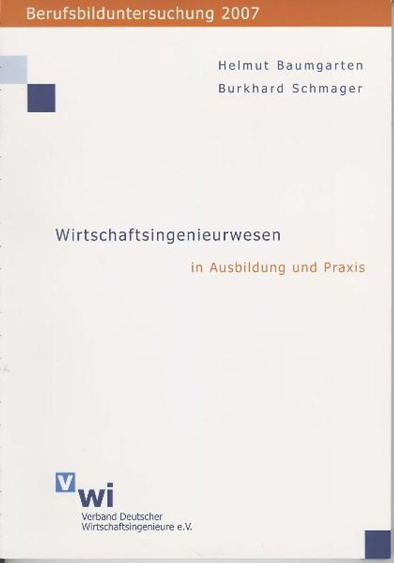 Berufsbilduntersuchung 2007. Wirtschaftsingenieurwesen in Ausbildung und Praxis