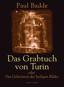 Das Grabtuch von Turin oder das Geheimnis der heiligen Bilder