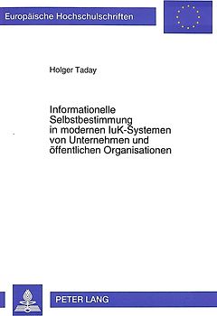 Informationelle Selbstbestimmung in modernen IuK-Systemen von Unternehmen und öffentlichen Organisationen