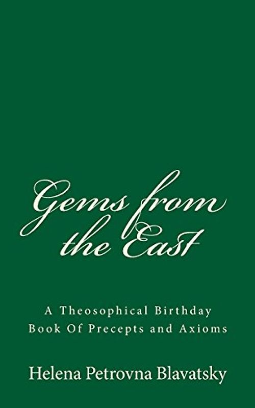 Gems from the East: A Theosophical Birthday Book Of Precepts and Axioms