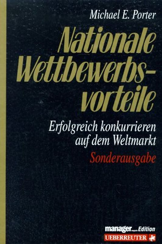 Nationale Wettbewerbsvorteile. Erfolgreich konkurrieren auf dem Weltmarkt