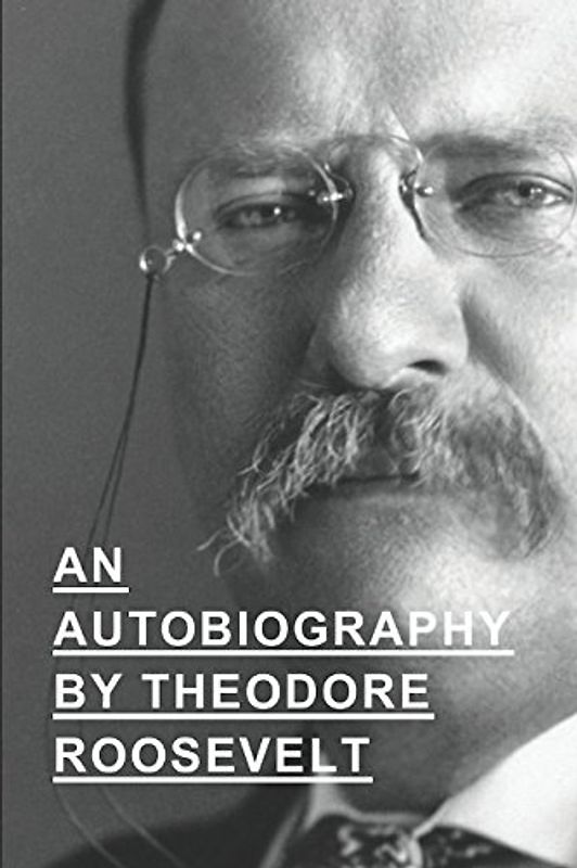 An Autobiography By Theodore Roosevelt