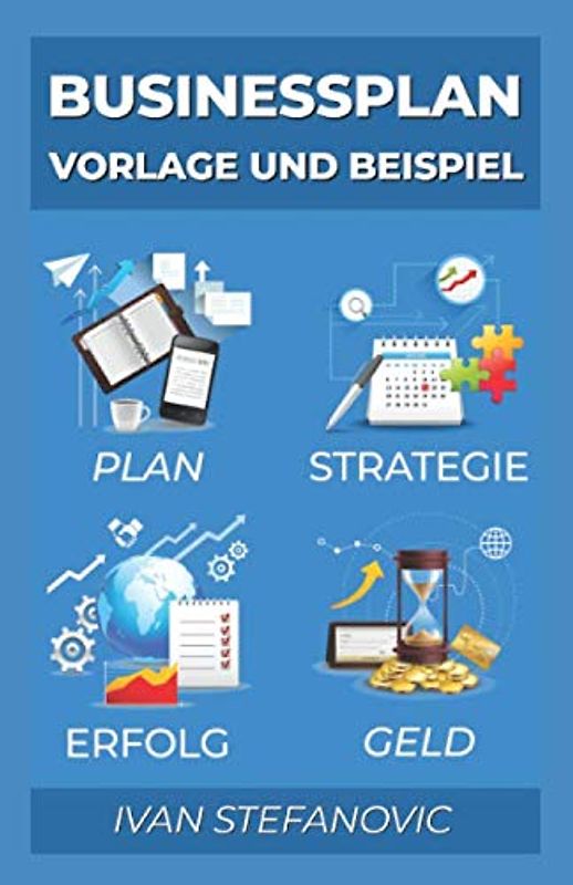 Businessplan Vorlage und Beispiel: Wie Sie einen Businessplan erstellen: Ultimative Schritt für Schritt Anleitung um Banken und Investoren zu überzeugen