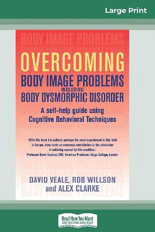Overcoming Body Image Problems Including Body Dysmorphic Disorder (16pt Large Print Edition)