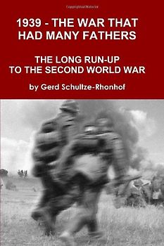 1939 - the War That Had Many Fathers - Gerd Schultze-Rhonhof