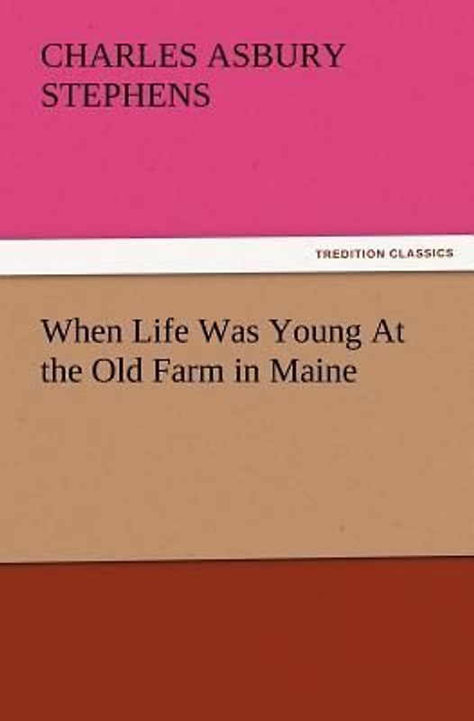 When Life Was Young At the Old Farm in Maine