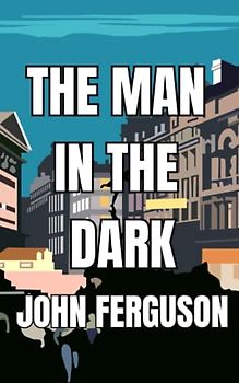 The Man in the Dark: A Francis McNab Mystery (Merlin Classic Crime)