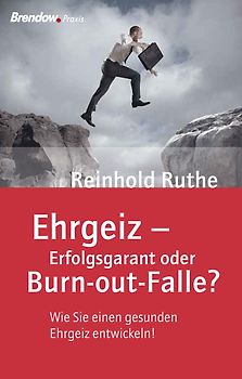 Ehrgeiz - Erfolgsgarant oder Burn-out-Falle?