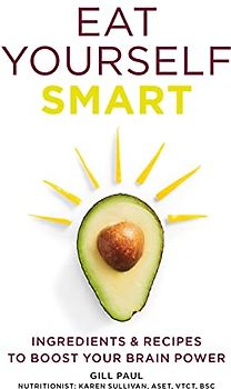 Eat Yourself Smart: Ingredients and recipes to boost your brain power