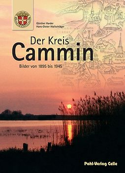 Der Kreis Cammin: Bilder von 1895 bis 1945
