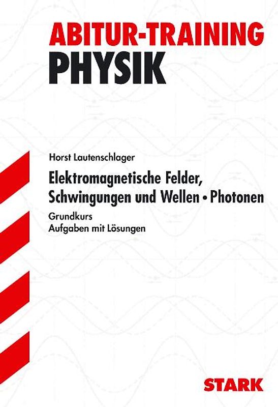 STARK Abitur-Training - Physik Elektromagn. Felder, Schwingungen und Wellen, Photonen gk