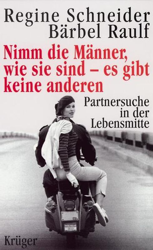 Nimm die Männer, wie sie sind - Es gibt keine anderen. Partnersuche in der Lebensmitte