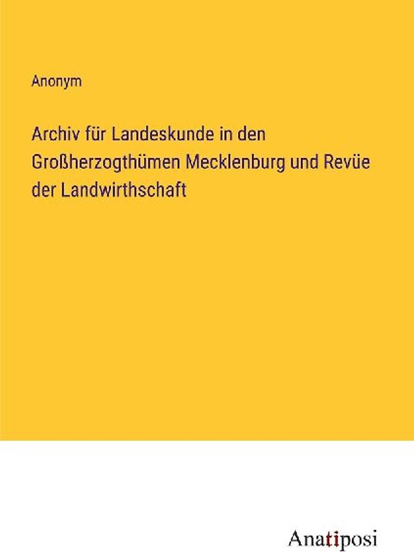 Archiv für Landeskunde in den Großherzogthümen Mecklenburg und Revüe der Landwirthschaft