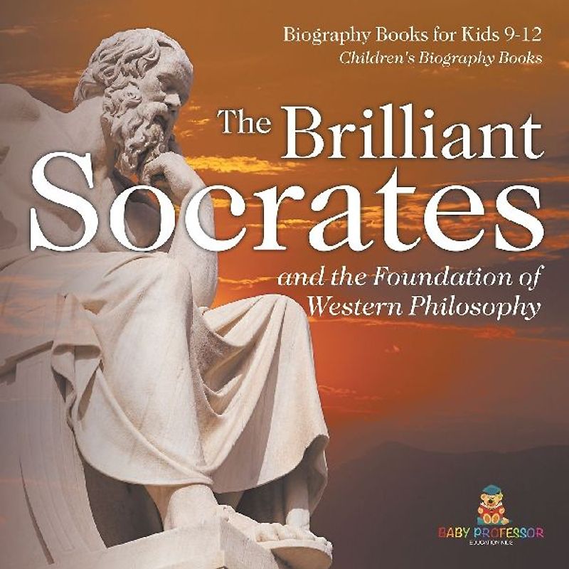 The Brilliant Socrates and the Foundation of Western Philosophy - Biography Books for Kids 9-12 | Children's Biography Books
