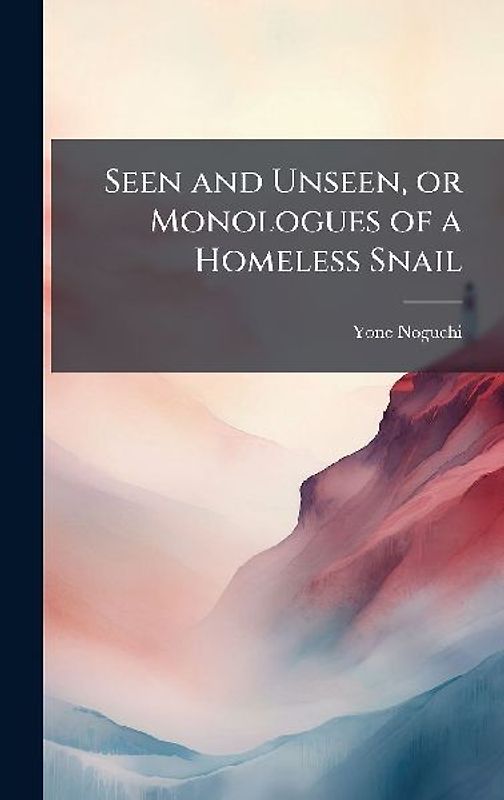 Seen and Unseen, or Monologues of a Homeless Snail