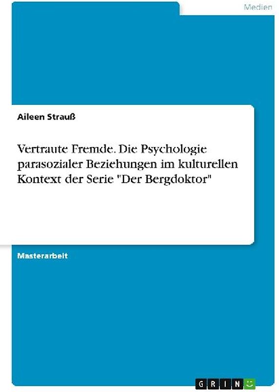 Vertraute Fremde. Die Psychologie parasozialer Beziehungen im kulturellen Kontext der Serie "Der Bergdoktor"