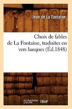 Choix de Fables de la Fontaine, Traduites En Vers Basques (Éd.1848)