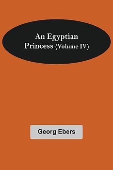 An Egyptian Princess  (Volume IV)