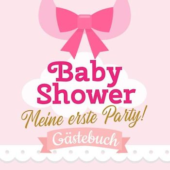 Baby Shower - Meine erste Party - Lätzchen: Babyparty Deko für Mädchen | Geschenk für die Babyshower | Buch mit kreativen Fragen an die Gäste und Platz für Wünsche, Zeichnungen und Fotos