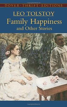 Family Happiness and Other Stories (Dover Thrift Editions) - Leo Nikolayevich Tolstoy