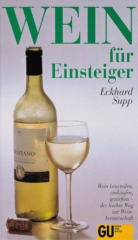 Wein für Einsteiger. Wein beurteilen, einkaufen, geniessen - der leichte Weg zur Weinkennerschaft